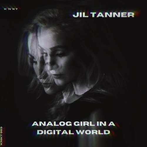 Jil Tanner - Analog Girl in a Digital World [KNKT003]